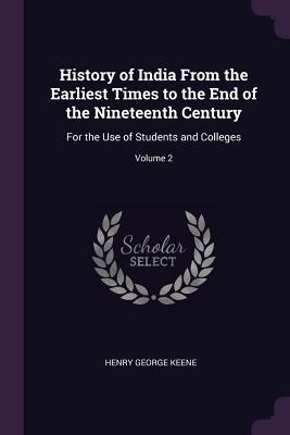 Download History of India from the Earliest Times to the End of the Nineteenth Century: For the Use of Students and Colleges; Volume 2 - Henry George Keene file in ePub