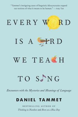 Read Every Word Is a Bird We Teach to Sing: Encounters with the Mysteries and Meanings of Language - Daniel Tammet | ePub