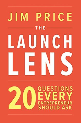 Read Online The Launch Lens: 20 Questions Every Entrepreneur Should Ask - Jim Price | ePub