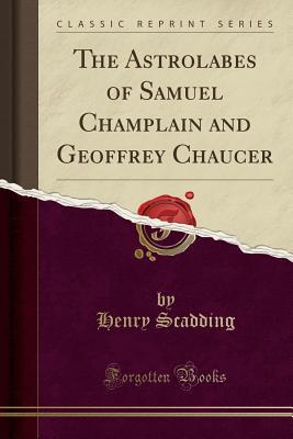 Read The Astrolabes of Samuel Champlain and Geoffrey Chaucer (Classic Reprint) - Henry Scadding | ePub