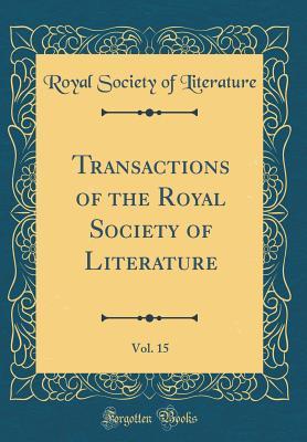 Read Online Transactions of the Royal Society of Literature, Vol. 15 (Classic Reprint) - Royal Society of Literature | ePub