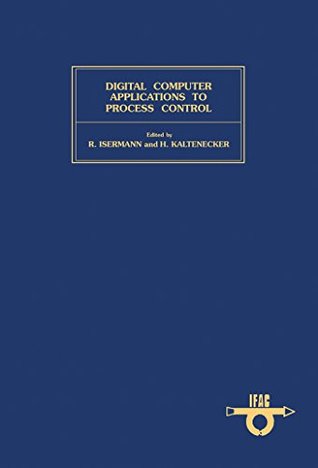 Read Digital Computer Applications to Process Control: Proceedings of the 6th IFAC/IFIP Conference, Düsseldorf, F. R. Germany, 14-17 October 1980 (Ifac Symposia Series) - R. Isermann | PDF