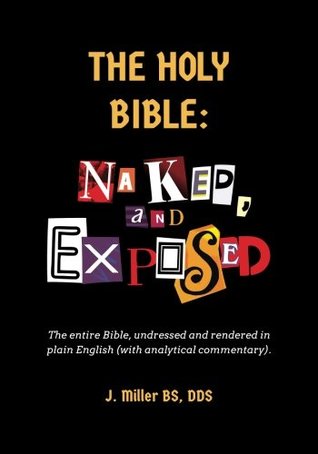 Download The Holy Bible: Naked, and Exposed: The Entire Bible in Plain Language, with Commentary and Analysis - Ross J. Miller | PDF