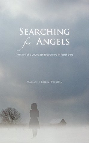 Read Online Searching for Angels: The Story of a Young Girl Brought up in Foster Care - Marianne Bailey-Wickham | PDF