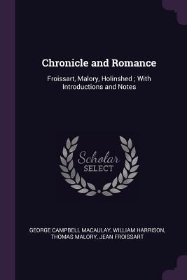 Read Chronicle and Romance: Froissart, Malory, Holinshed; With Introductions and Notes - George Campbell Macaulay file in PDF