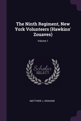 Download The Ninth Regiment, New York Volunteers (Hawkins' Zouaves); Volume 1 - Matthew John Graham file in PDF