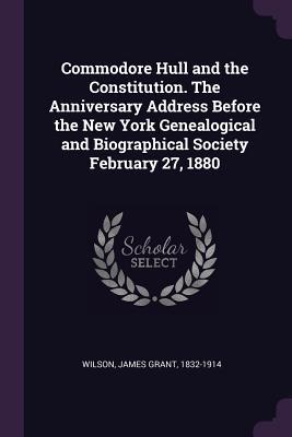 Download Commodore Hull and the Constitution. the Anniversary Address Before the New York Genealogical and Biographical Society February 27, 1880 - James Grant Wilson file in ePub