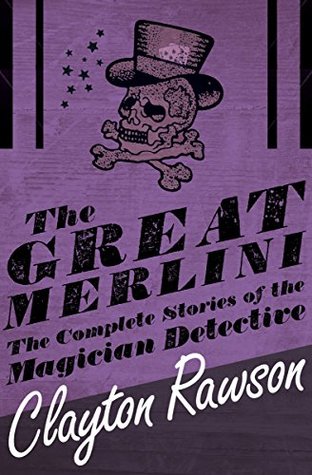 Read The Great Merlini: The Complete Stories of the Magician Detective - Clayton Rawson | PDF