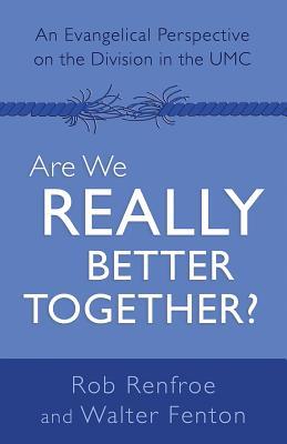 Read Online Are We Really Better Together?: An Evangelical Perspective on the Division in the Umc - Rob Renfroe file in ePub
