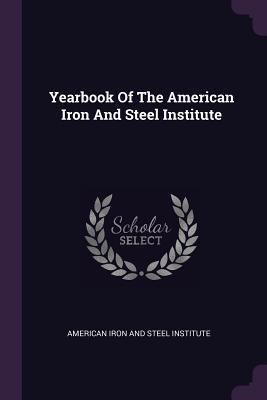 Download Yearbook of the American Iron and Steel Institute - American Iron & Steel Institute file in PDF