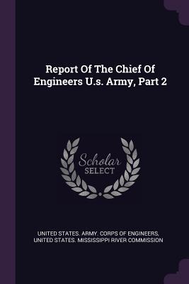 Read Report of the Chief of Engineers U.S. Army, Part 2 - U.S. Army Corps of Engineers | ePub