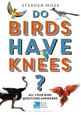 Read Do Birds Have Knees?: All Your Bird Questions Answered - Stephen Moss | PDF