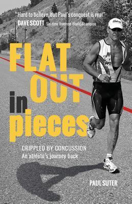 Read Flat Out in Pieces: Crippled by Concussion: An Athlete's Journey Back - Paul Suter | PDF