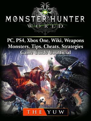 Read Online Monster Hunter World, Pc, Ps4, Xbox One, Wiki, Weapons, Monsters, Tips, Cheats, Strategies, Game Guide Unofficial - The Yuw file in PDF