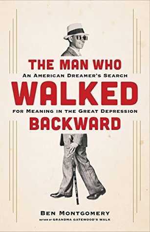 Read The Man Who Walked Backward: An American Dreamer's Search for Meaning in the Great Depression - Ben Montgomery | PDF