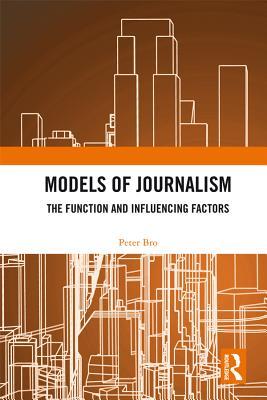 Read Online Models of Journalism: The Functions and Influencing Factors - Peter Bro | ePub