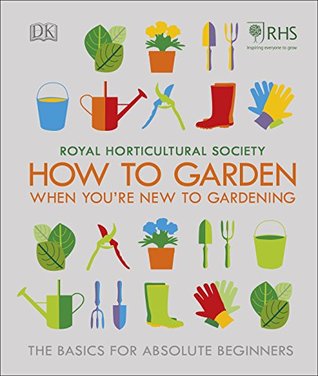 Full Download RHS How To Garden When You're New To Gardening: The Basics For Absolute Beginners - DK Publishing | ePub