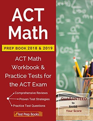 Read ACT Math Prep Book 2018 & 2019: ACT Math Workbook & Practice Tests for the ACT Exam - ACT Prep Book 2018 & 2019 Team file in PDF