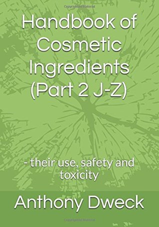 Read Handbook of Cosmetic Ingredients (Part 2 J-Z): - their use, safety and toxicity (Dweck Books) - Mr Anthony Collard Dweck | PDF