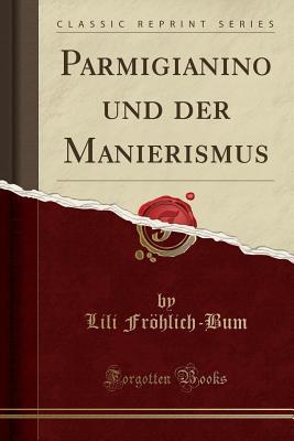 Download Parmigianino Und Der Manierismus (Classic Reprint) - Lili Frohlich-Bum file in ePub