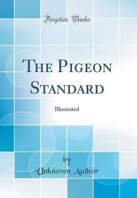 Read The Pigeon Standard: Illustrated (Classic Reprint) - Unknown | ePub