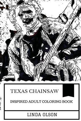 Full Download Texas Chainsaw Inspired Adult Coloring Book: Leatherface Art and Cannibalism, Texas Horror and Ed Gein Inspired Adult Coloring Book - Linda Olson | PDF