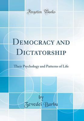 Read Democracy and Dictatorship: Their Psychology and Patterns of Life (Classic Reprint) - Zevedei Barbu | ePub
