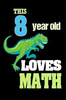 Download This 8 Year Old Loves Math: Dinosaur 8th Birthday Gift School Notebook for Boys -  file in PDF