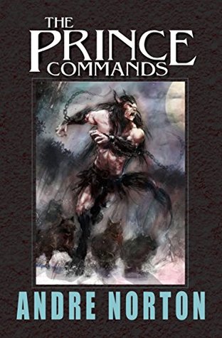 Download The Prince Commands: Being Sundry Adventures of Michael Karl, Sometime Crown Prince & Pretender to the Thrown of Morvania - Andre Norton | PDF