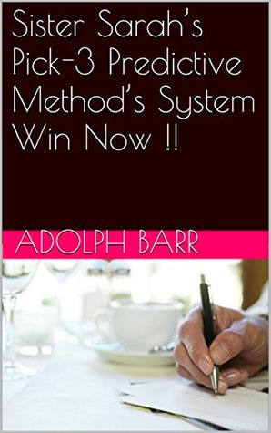 Download Sister Sarah’s Pick-3 Predictive Method’s System Win Now !! - Adolph Barr | PDF