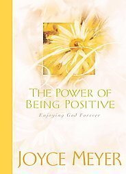 Download The Power of Being Positive: Enjoying God Forever - Joyce Meyer | PDF