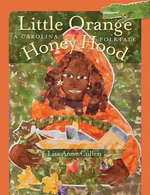Read Little Orange Honey Hood: A Carolina Folktale - Lisa Anne Cullen | PDF