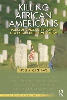 Read Killing African Americans: Police and Vigilante Violence as a Racial Control Mechanism - Noel A. Cazenave file in ePub