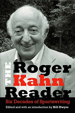 Full Download The Roger Kahn Reader: Six Decades of Sportswriting - Roger Kahn file in ePub
