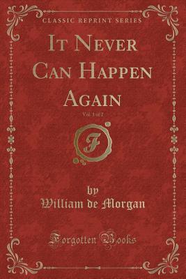 Read Online It Never Can Happen Again, Vol. 1 of 2 (Classic Reprint) - William De Morgan file in ePub