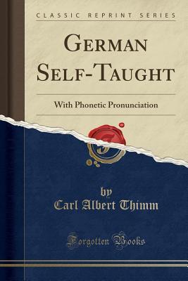Read German Self-Taught: With Phonetic Pronunciation (Classic Reprint) - Carl Albert Thimm file in PDF