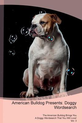 Read Online American Bulldog Presents: Doggy Wordsearch The American Bulldog Brings You A Doggy Wordsearch That You Will Love! Vol. 3 - Doggy Puzzles | ePub