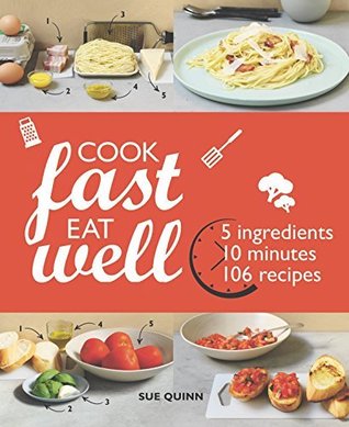 Download Cook Fast Eat Well: 5 Ingredients, 10 Minutes, 160 Recipes - Sue Quinn | ePub