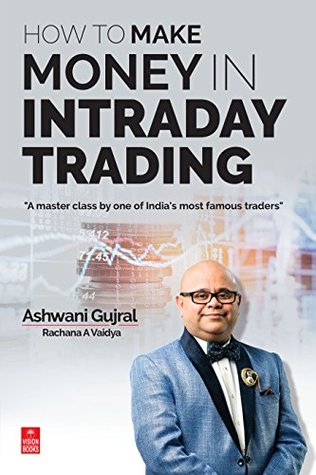 Download How to Make Money in Intraday Trading: A master class by one of India's most famous traders - Ashwani Gujral | PDF