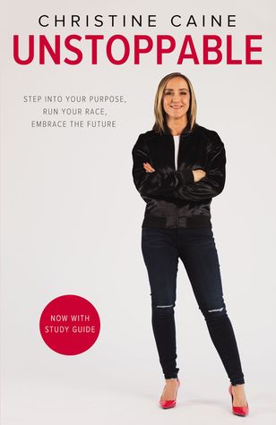 Read Online Unstoppable: Step into Your Purpose, Run Your Race, Embrace the Future - Christine Caine | ePub