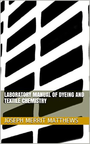 Read Online Laboratory manual of dyeing and textile chemistry - Joseph Merritt Matthews file in ePub