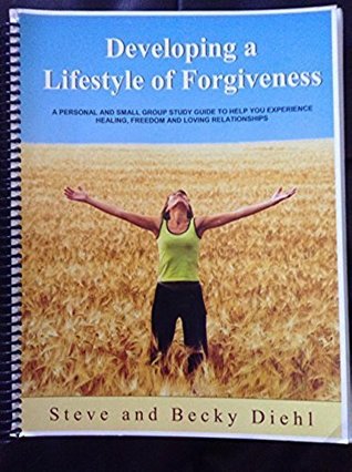 Full Download Developing a Lifestyle of Forgiveness A thirteen-week Personal and Small Group Study Guide - Steve and Becky Diehl file in ePub