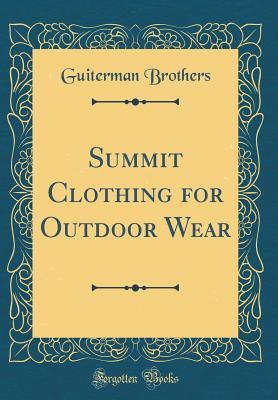 Read Online Summit Clothing for Outdoor Wear (Classic Reprint) - Guiterman Brothers | PDF