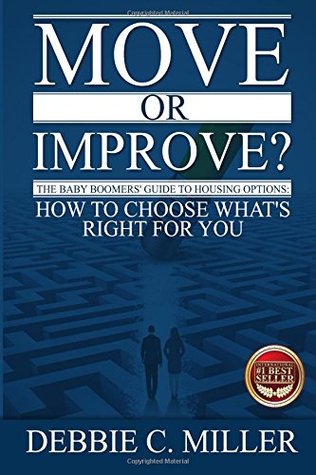 Read Online Move or Improve?: The Baby Boomers' Guide to Housing Options and How to Choose What's Right for You - Debbie Miller file in ePub