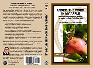 Read Anger: The Worm In My Apple: Destroying the Rotten Fruit of Anger; Harvesting the Tasty Fruit of the Spirit - James M Cecy | PDF