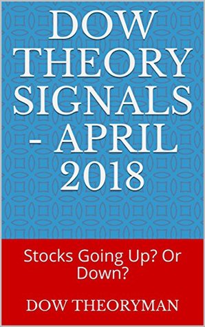 Download Dow Theory Signals - April 2018: Stocks Going Up? Or Down? - Dow Theoryman | ePub