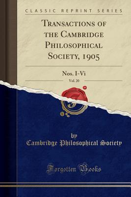 Read Online Transactions of the Cambridge Philosophical Society, 1905, Vol. 20: Nos. I-VI (Classic Reprint) - Cambridge Philosophical Society | PDF