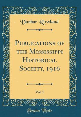 Download Publications of the Mississippi Historical Society, 1916, Vol. 1 (Classic Reprint) - Dunbar Rowland | ePub
