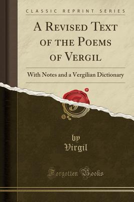 Read A Revised Text of the Poems of Vergil: With Notes and a Vergilian Dictionary (Classic Reprint) - Virgil | PDF