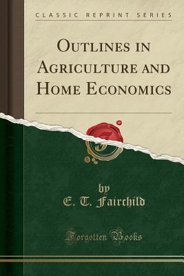 Full Download Outlines in Agriculture and Home Economics (Classic Reprint) - E T Fairchild | ePub